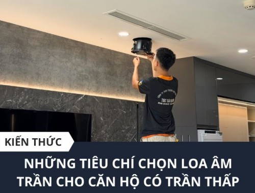 Những tiêu chí chọn loa âm trần cho căn hộ có trần thấp
