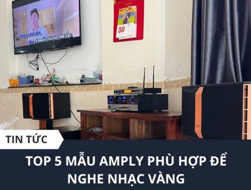 TOP 5 Amply nghe nhạc vàng hay nhất