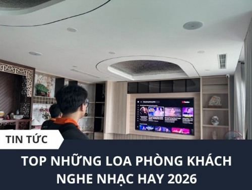 TOP những loa phòng khách nghe nhạc hay 2026