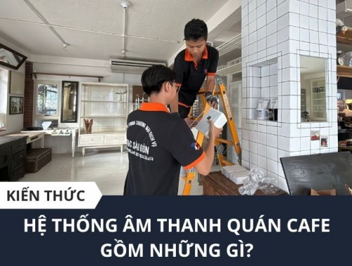 Lắp Đặt Âm Thanh Cho Quán Cà Phê