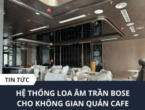 Hệ Thống Loa Âm Trần Bose Cho Quán Cà phê