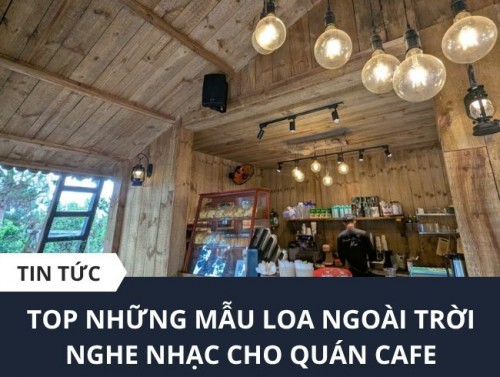 Loa Ngoài Trời Cho Quán Cafe