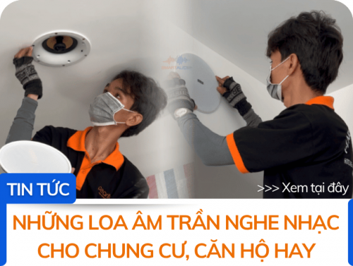Những loa âm trần nghe nhạc cho chung cư căn hộ hay