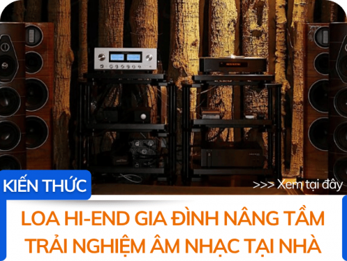Loa Hi-End gia đình nâng tầm trải nghiệm âm nhạc tại nhà