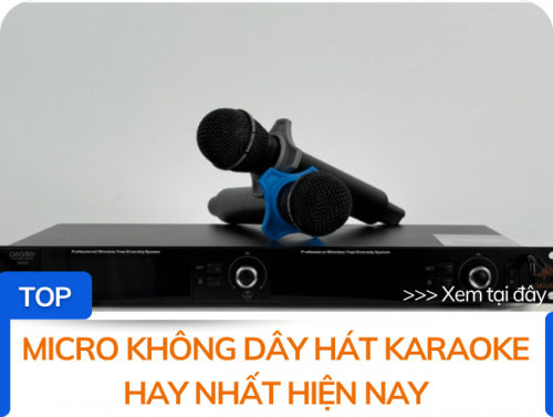 TOP micro không dây hát karaoke hay nhất hiện nay
