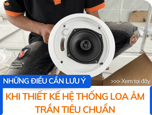 Lưu ý khi Thiết kế hệ thống loa âm trần tiêu chuẩn